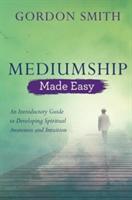 Mediumship made easy - an introductory guide to developing spiritual awaren