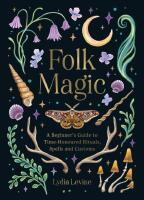 Folk Magic: A Beginner&rsquo;s Guide to Time-Honoured Rituals, Spells and Customs