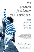 Greatest footballer you never saw - the robin friday story