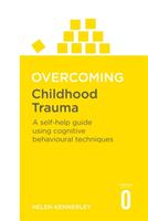 Overcoming childhood trauma - a self-help guide using cognitive behavioral