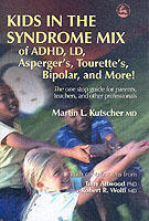 Kids in the syndrome mix of ADHD, LD, Asperger's, Tourette's, bipolar, and more! : the one stop guide for parents, teachers, and other professionals