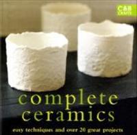 Complete ceramics - easy techniques and over 20 great projects