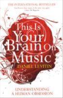 This is your brain on music : understanding a human obsession