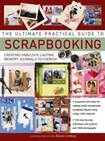 Ultimate practical guide to scrapbooking - creating fabulous lasting memory