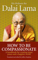 How to be compassionate - a handbook for creating inner peace and a happier