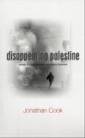 Disappearing Palestine : Israel's experiments in human despair