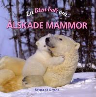 En liten bok om &auml;lskade mammor