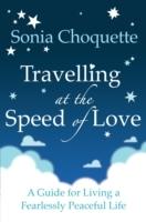 Travelling at the speed of love - a guide for living a fearlessly peaceful