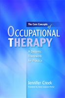 The core concepts of occupational therapy : a dynamic framework for practice