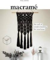 Macramé: The Craft of Creative Knotting for Your Home