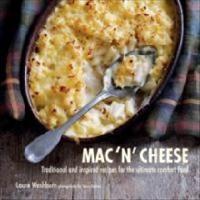 Mac n cheese - traditional and inspired recipes for the ultimate comfort fo