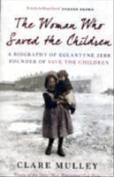 Woman who saved the children - a biography of eglantyne jebb: founder of sa