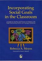 Incorporating social goals in the classroom [Elektronisk resurs] a guide for teachers and parents of children with high-functioning autism and Asperger syndrome