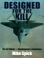 Designed for the kill : the jet fighter - development & experience