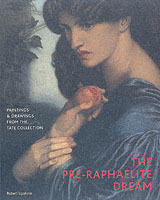 The pre-Raphaelite dream : drawings and paintings from the Tate Collection