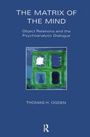 The Matrix of the Mind: Object Relations and the Psychoanalytic Dialogue (Maresfield Library) [Elektronisk resurs]