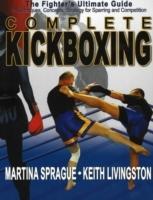 Complete kickboxing : the fighter's ultimate guide to techniques, concepts, and strategy for sparring and competition