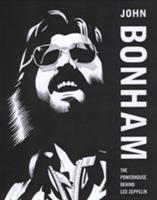 John Bonham : the powerhouse behind Led Zeppelin