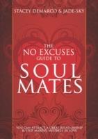 No Excuses Guide To Soul Mates: You Can Attract A Great Relationship & Stop Making Mistakes In Love