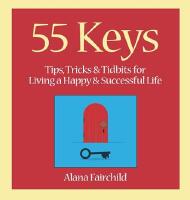 55 keys - tips, tricks and tidbits for living a happy and successful life