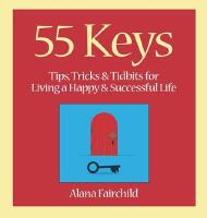 55 keys - tips, tricks and tidbits for living a happy and successful life