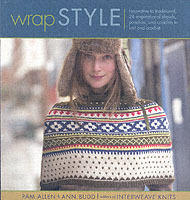 Wrap style : innovative to traditional, 24 inspirational shawls, ponchos, and capelets to knit and crochet