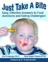 Just take a bite : easy, effective answers to food aversions and eating challenges