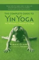 The complete guide to yin yoga : the philosophy and practice of yin yoga