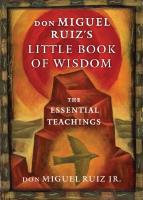 don Miguel Ruiz's Little Book of Wisdom : The Essential Teachings [Elektronisk resurs]