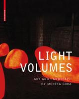 Light Volumes [Elektronisk resurs] :  Art and Landscapes of Monika Gora