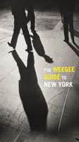 Weegee guide to new york - roaming the city with its greatest tabloid photo