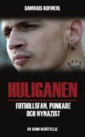 Huliganen : fotbollsfan, punkare och nynazist