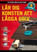 L&auml;r dig konsten att l&auml;gga golv