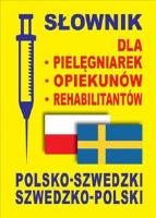 Słownik dla pielęgniarek - opiekun&oacute;w - rehabilitant&oacute;w polsko-szwedzki szwedzko-polski