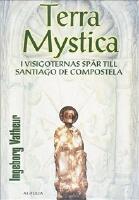 Terra Mystica : i visigoternas sp&aring;r till Santiago de Compostela