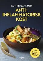 Kom i balans med antiinflammatorisk kost : enkla recept till alla dagens m&aring;ltider