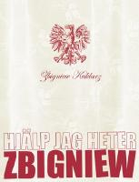 Hj&auml;lp jag heter Zbigniew - [roman]