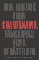 Min dagbok fr&aring;n Guant&aacute;namo : f&aring;ngarnas egna ber&auml;ttelser