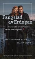 F&auml;ngslad av Erdoǧan : Journalistik och k&auml;rleksbrev bakom turkiskt galler