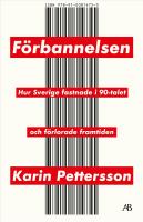 F&ouml;rbannelsen : hur Sverige fastnade i 90-talet och f&ouml;rlorade framtiden