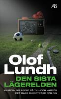 Den sista l&auml;gerelden : kampen om sport p&aring; tv - och varf&ouml;r det bara blir dyrare f&ouml;r dig