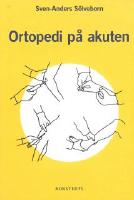 Ortopedi p&aring; akuten - handbok om akuta tillst&aring;nd i och p&aring; r&ouml;relseapparaten