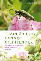 Tr&auml;dg&aring;rdens v&auml;nner och fiender : tips och r&aring;d f&ouml;r naturlig balans mellan nyttodjur och skadedjur