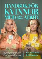Handbok f&ouml;r kvinnor med (eller utan) ADHD : en radikal guide till en b&auml;ttre vardag och hur du f&aring;r din inre kritiker att h&aring;lla lite mera k&auml;ft