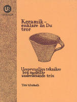 Keramik - enklare &auml;n du tror - ursprungliga tekniker, bra modeller, underl&auml;ttande trix