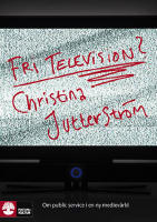 Fri television? : om public service i en ny mediev&auml;rld