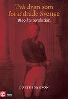 Två dygn som förändrade Sverige : 1809 års revolution