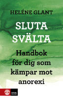 Sluta sv&auml;lta - handbok f&ouml;r dig som k&auml;mpar mot anorexi