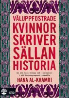 V&auml;luppfostrade kvinnor skriver s&auml;llan historia : om att vara kvinna och journalist i det k&ouml;nssegregerade Saudiarabien