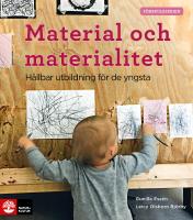 Material och materialitet : h&aring;llbar utbildning f&ouml;r de yngsta